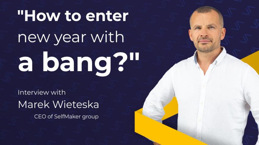 "How to enter new year with a bang?" - Interview with Marek Wieteska, CEO of SelfMaker group