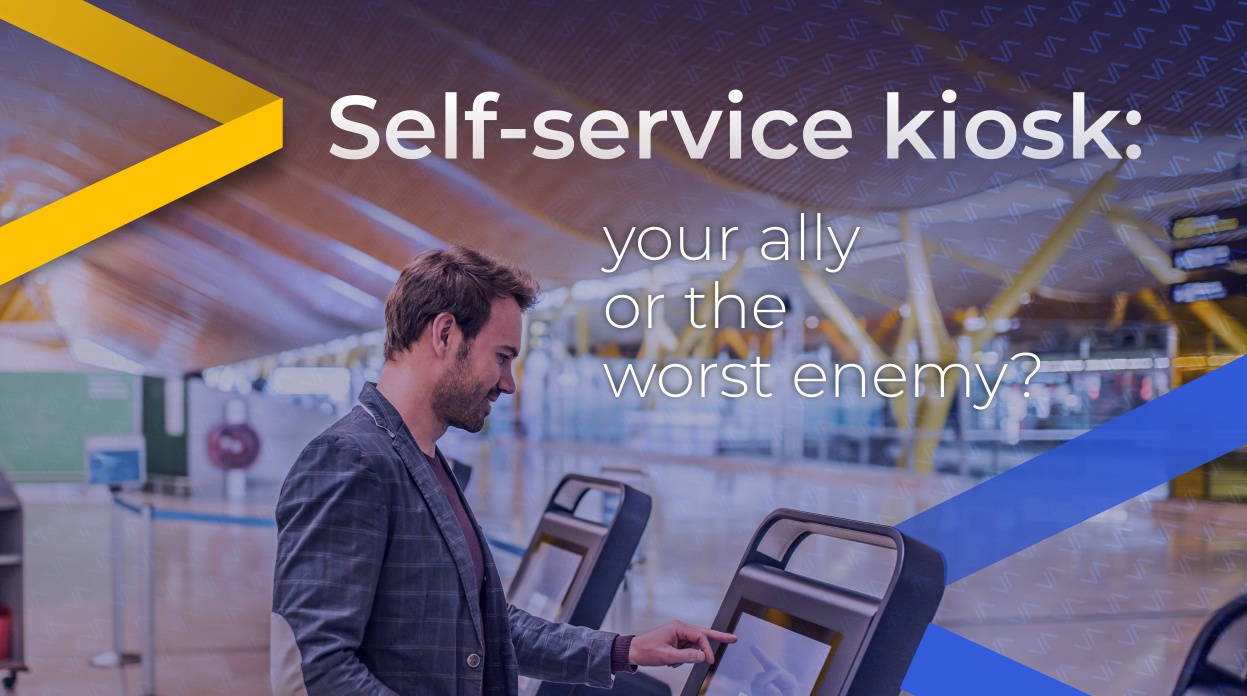 Self-service kiosk: your ally or the worst enemy?