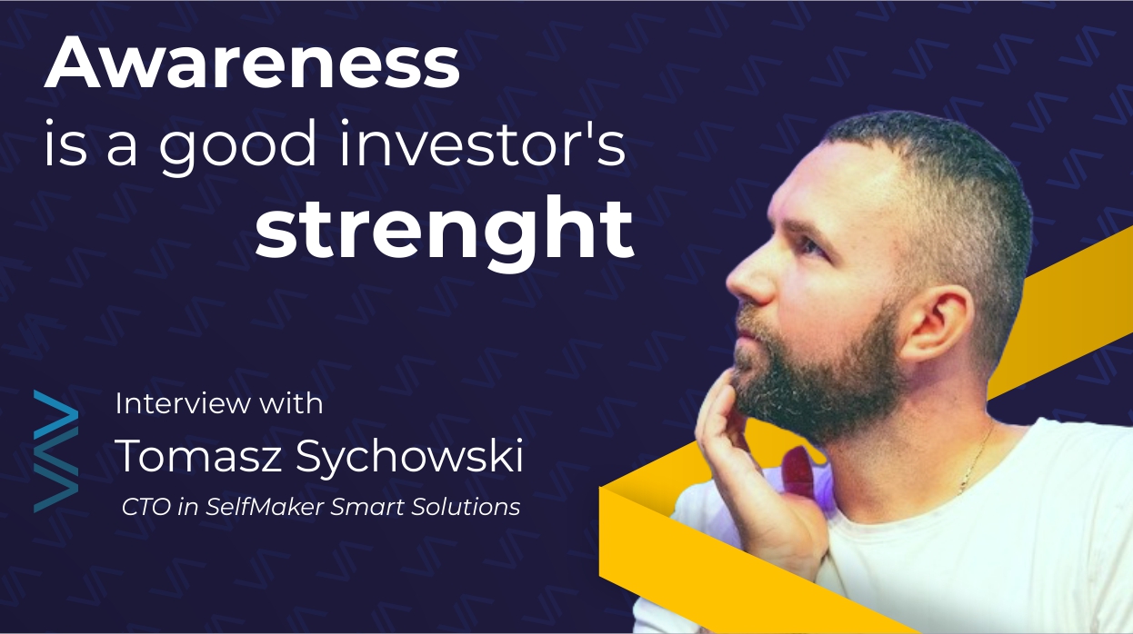 Awareness is a good investor's strenght - interview with Tomasz Sychowski, CTO of SelfMaker Smart Solutions